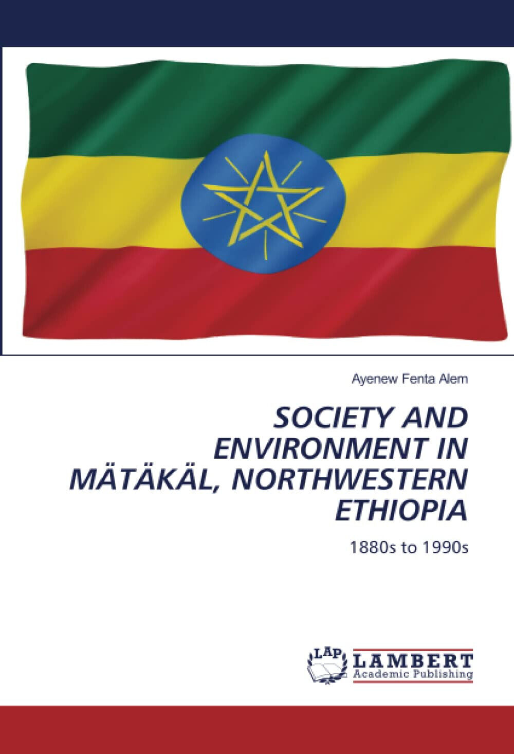 SOCIETY AND ENVIRONMENT IN M?T?K?L, NORTHWESTERN ETHIOPIA - Ayenew Fenta Alem libro usato