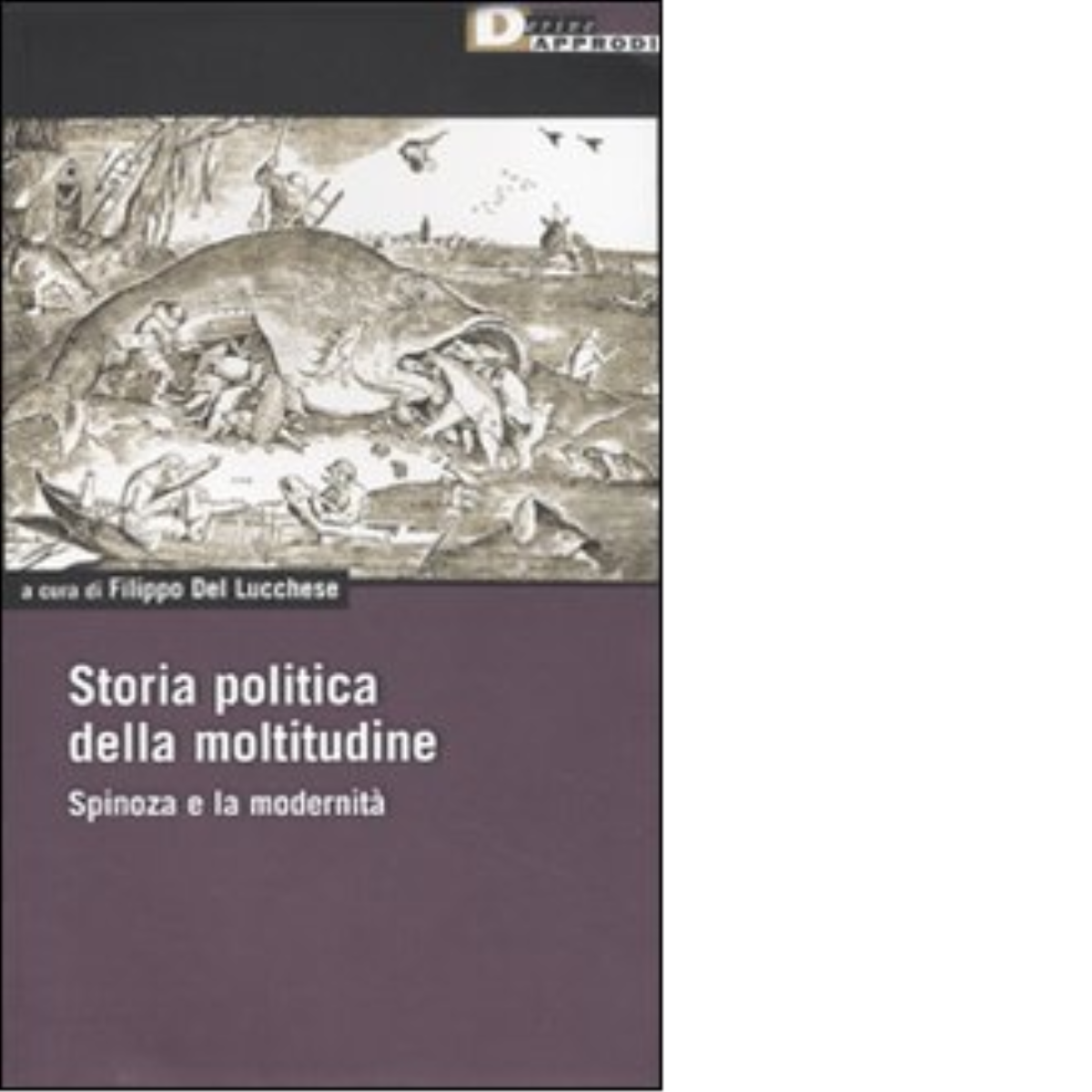 STORIA POLITICA DELLA MOLTITUDINE. di FILIPPO DEL LUCCHESE - DeriveApprodi, 2009 libro usato
