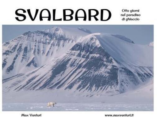 SVALBARD Otto giorni nel paradiso di ghiaccio di Max Venturi,  2022,  Youcanprin libro usato