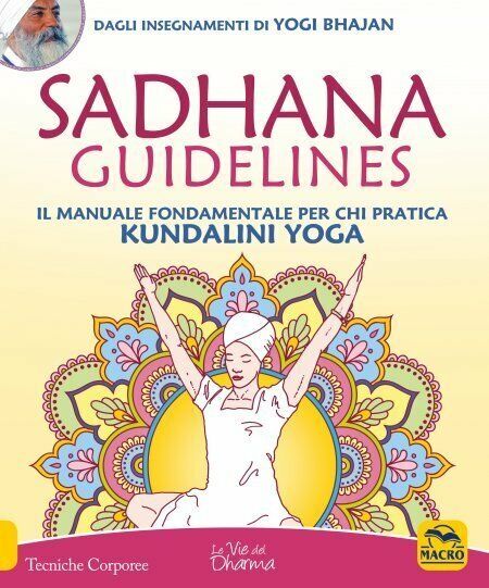 Sadhana guidelines. Il manuale fondamentale per chi pratica Kundalini yoga di Yo libro usato