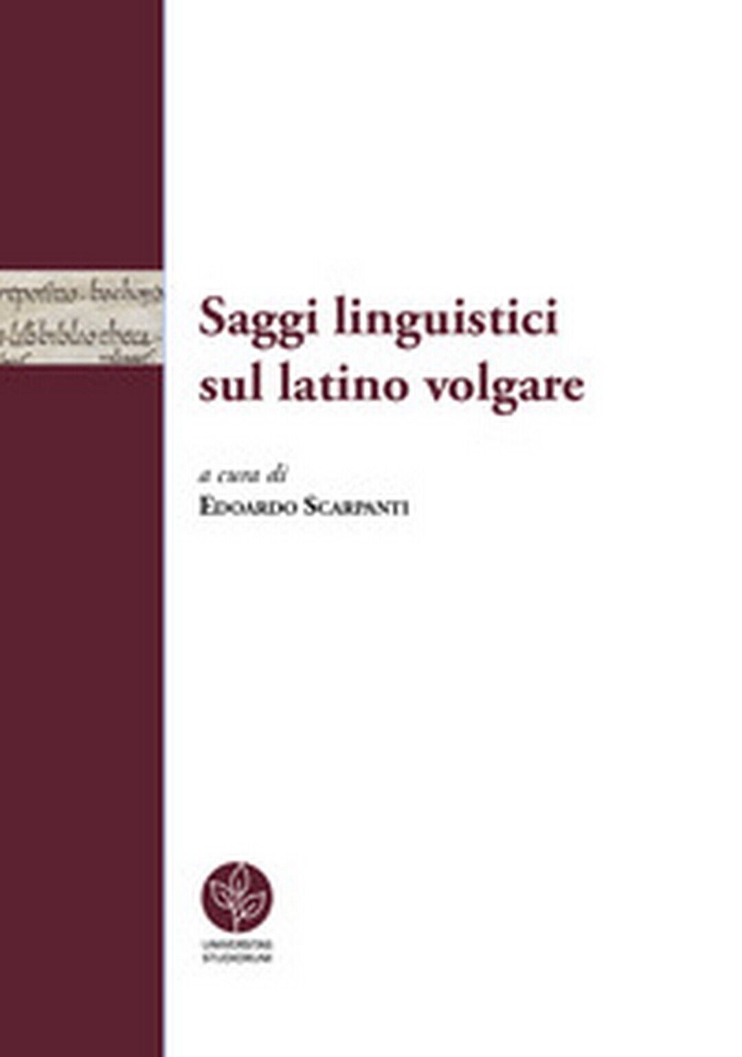 Saggi linguistici sul latino volgare - E. Scarpanti,  2018,  Universitas  libro usato
