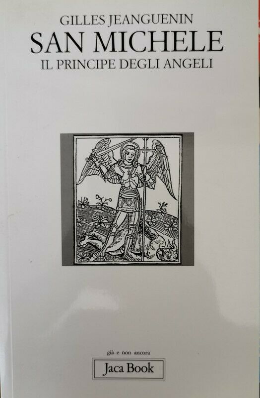 San Michele Il Principe degli Angeli, Gilles Jeanguenin,  2003,  Jaca Book - ER libro usato