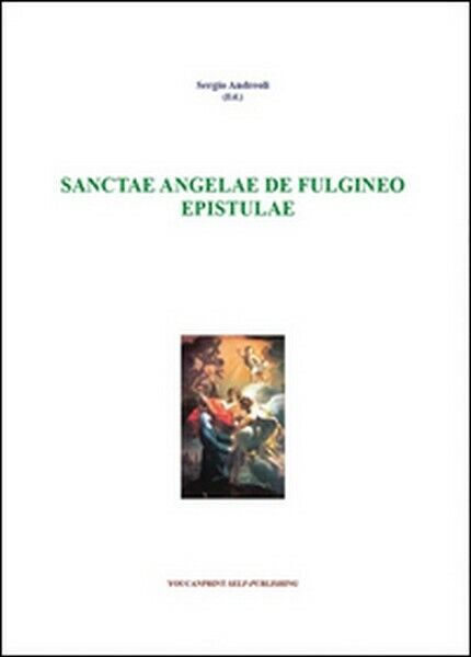 Sanctae Angelae De Fulgineo epistulae typis variis exaratae  di Sergio A. - ER libro usato