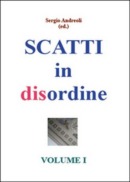 Scatti in disordine Vol.1  di Sergio Andreoli,  2015,  Youcanprint -  ER libro usato