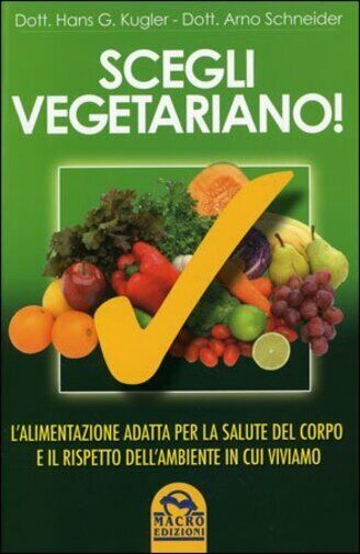 Scegli vegetariano! L'alimentazione adatta per la salute del corpo e il rispetto libro usato