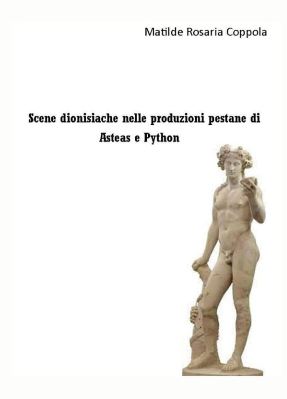 Scene dionisiache nelle produzioni pestane di Asteas e Python - ilmiolibro, 2021 libro usato