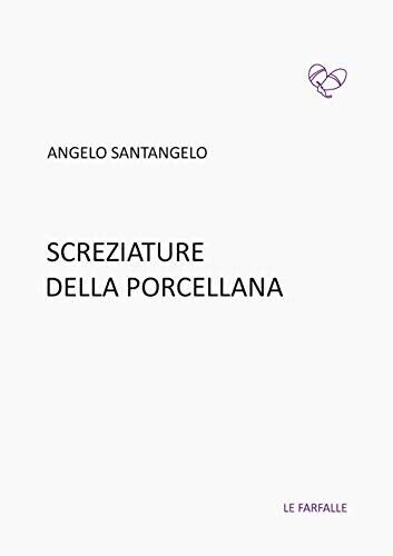 Screziature della porcellana di Angelo Santangelo, 2020, Edizioni Le Farfalle libro usato