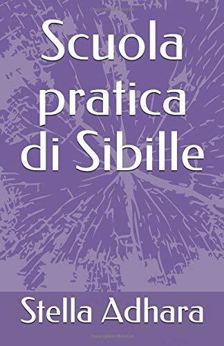 Scuola Pratica Di Sibille di Stella Adhara,  2018,  Indipendently Published libro usato