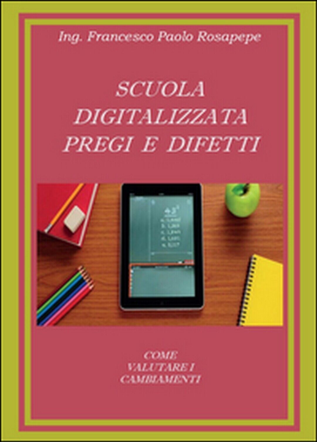 Scuola digitalizzata: pregi e difetti , Francesco P. Rosapepe,  2014,  Youcanpri libro usato