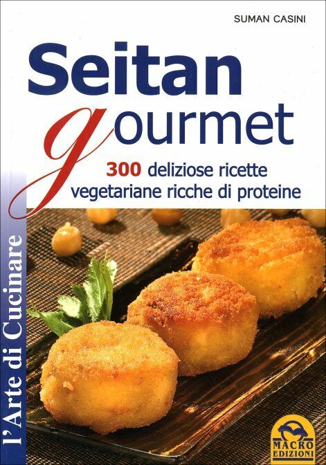 Seitan gourmet. 300 deliziose ricette vegetariane ricche di proteine di Suman Ca libro usato