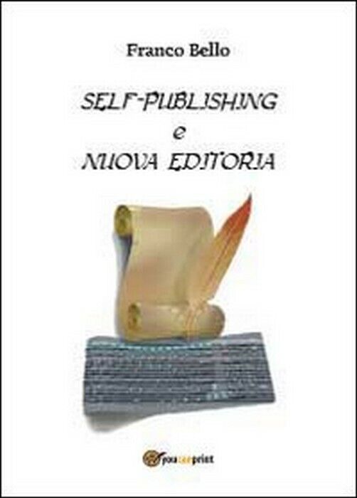 Self-publishing e nuova editoria - Franco Bello,  2013,  Youcanprint libro usato