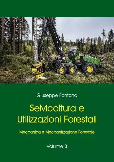 Selvicoltura e Utilizzazioni Forestali. Volume 3. Meccanica e Meccanizzazione Fo libro usato