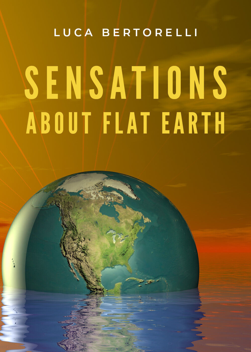 Sensations about Flat Earth di Luca Bertorelli,  2020,  Youcanprint libro usato