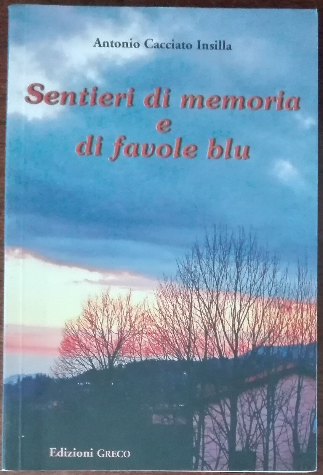 Sentieri di memoria e di favole blu - Antonio Cacciato Insilla - Greco,2010 - A libro usato
