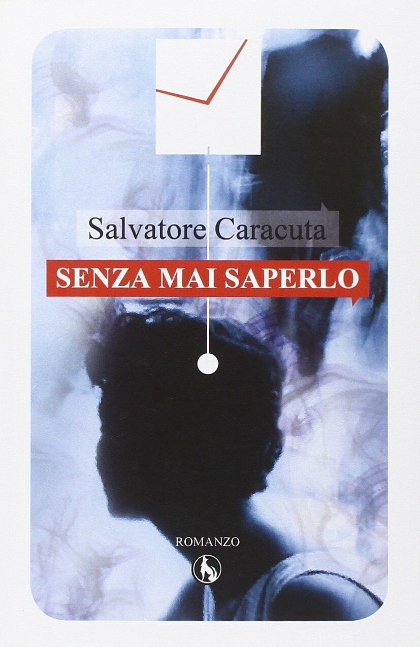 Senza mai saperlo  di Salvatore Caracuta,  2015,  Lupo libro usato