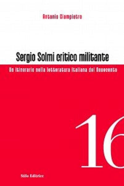 Sergio Solmi critico militante - Antonio Giampietro - Stilo, 2012 libro usato