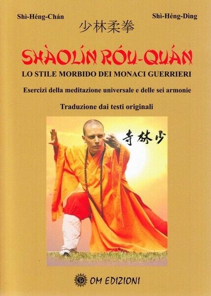 Shaolin rou-Quan, di Shi-heng-chan, Shi-heng-ding,  2019,  Om Edizioni- ER libro usato