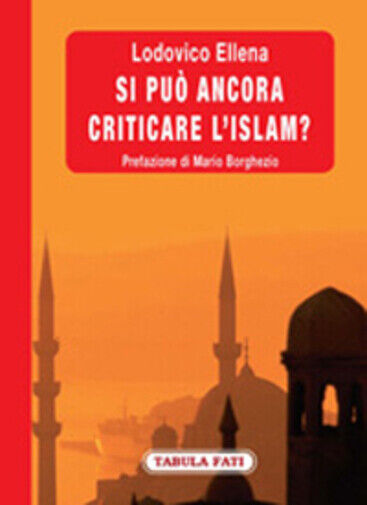 Si pu? ancora criticare L'Islam? di Lodovico Ellena,  2009,  Tabula Fati libro usato