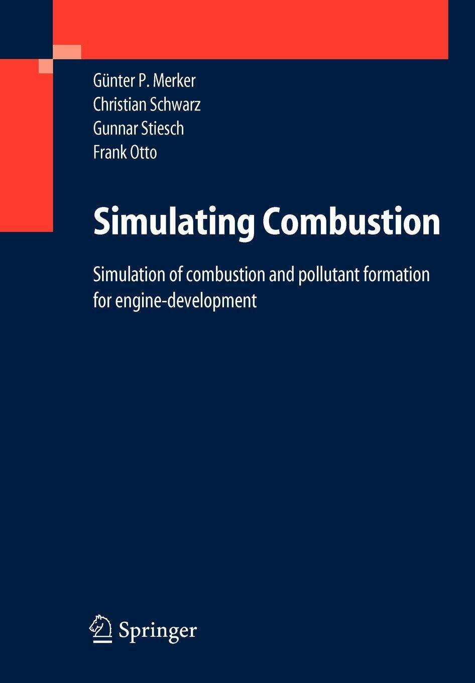 Simulating Combustion - Gunter P. Merker, Christian Schwarz - Springer, 2005 libro usato