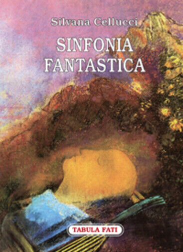 Sinfonia fantastica di Silvana Cellucci,  2010,  Tabula Fati libro usato