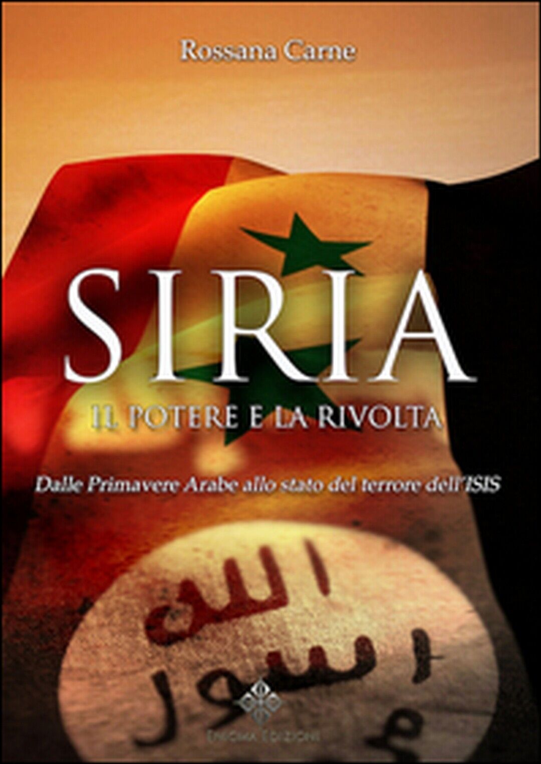 Siria, il potere e la rivolta. Dalle primavere arabe allo stato del terrore  libro usato