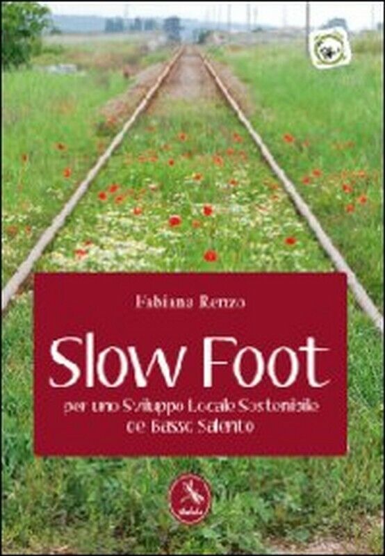 Slow foot. Per uno sviluppo locale sostenibile del Basso Salento,  2012 libro usato