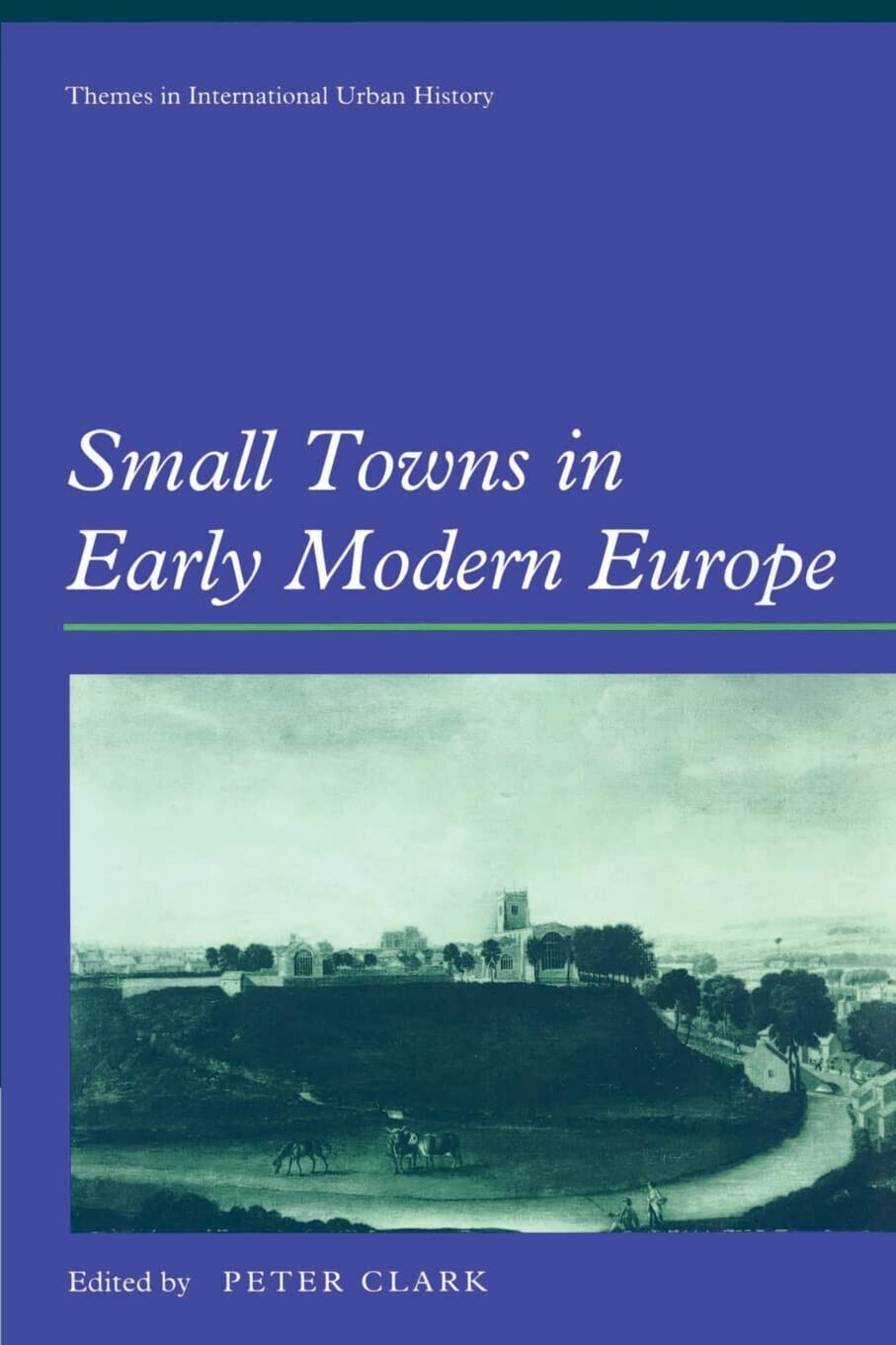 Small Towns in Early Modern Europe - Peter Clark - cambridge, 2010 libro usato