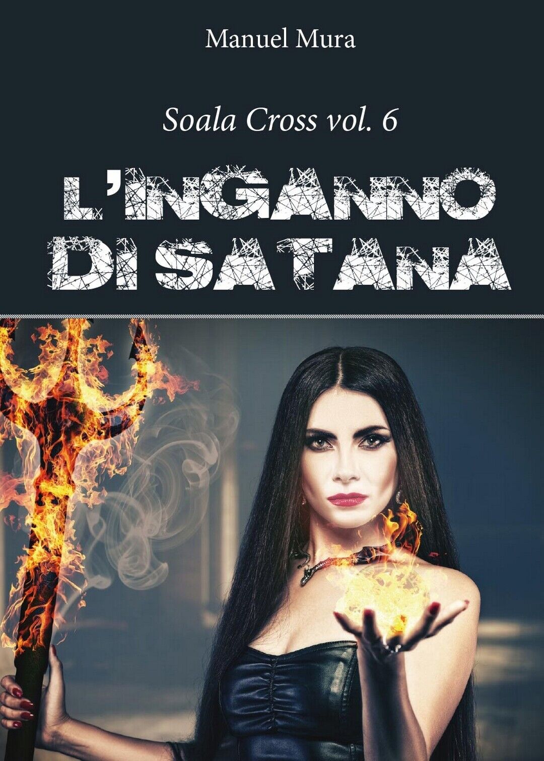 Soala Cross vol. 6 - L'inganno di Satana  di Manuel Mura,  2016,  Youcanprint libro usato