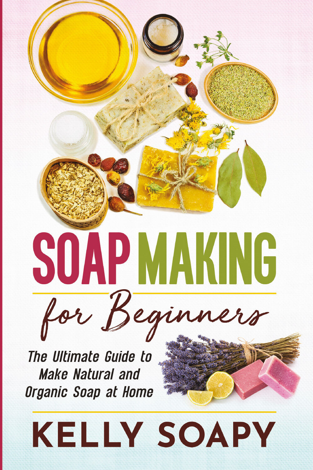 Soap Making for Beginners. The Ultimate Guide to Make Natural and Organic Soap a libro usato