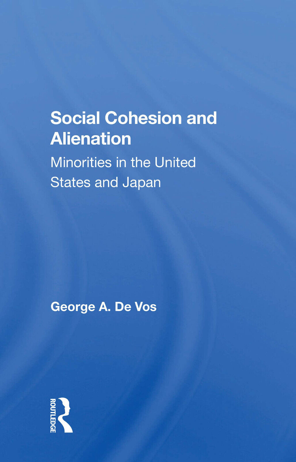 Social Cohesion And Alienation - George De Vos - Routledge, 2021 libro usato