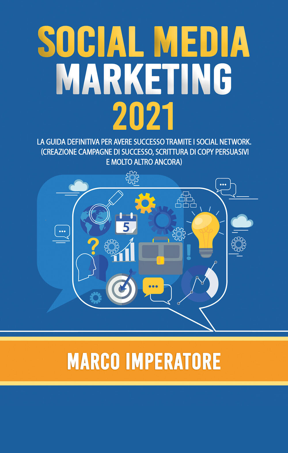 Social Media Marketing 2021. La guida definitiva per avere successo tramite i .. libro usato