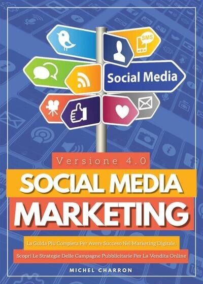 Social Media Marketing 4.0: La Guida Pi? Completa Per Avere Successo Nel Marketi libro usato