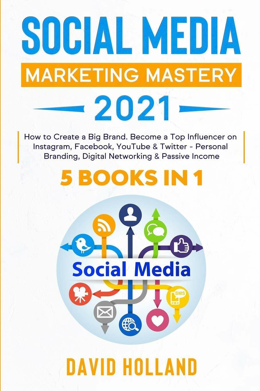 Social Media Marketing Mastery 2021 5 BOOKS IN 1. How to Create a Big Brand. Bec libro usato