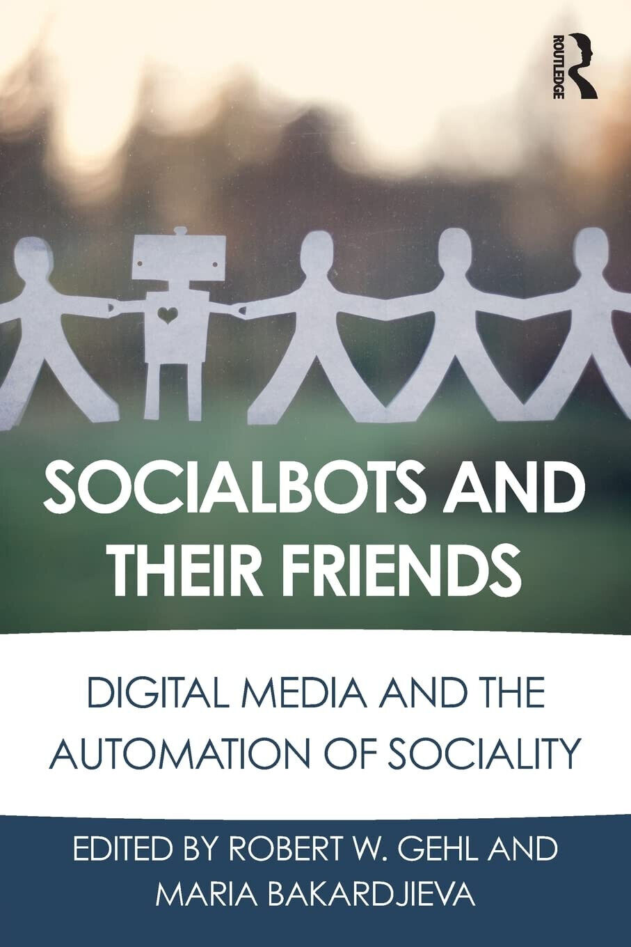 Socialbots and Their Friends - Robert W. Gehl - Routledge, 2016 libro usato