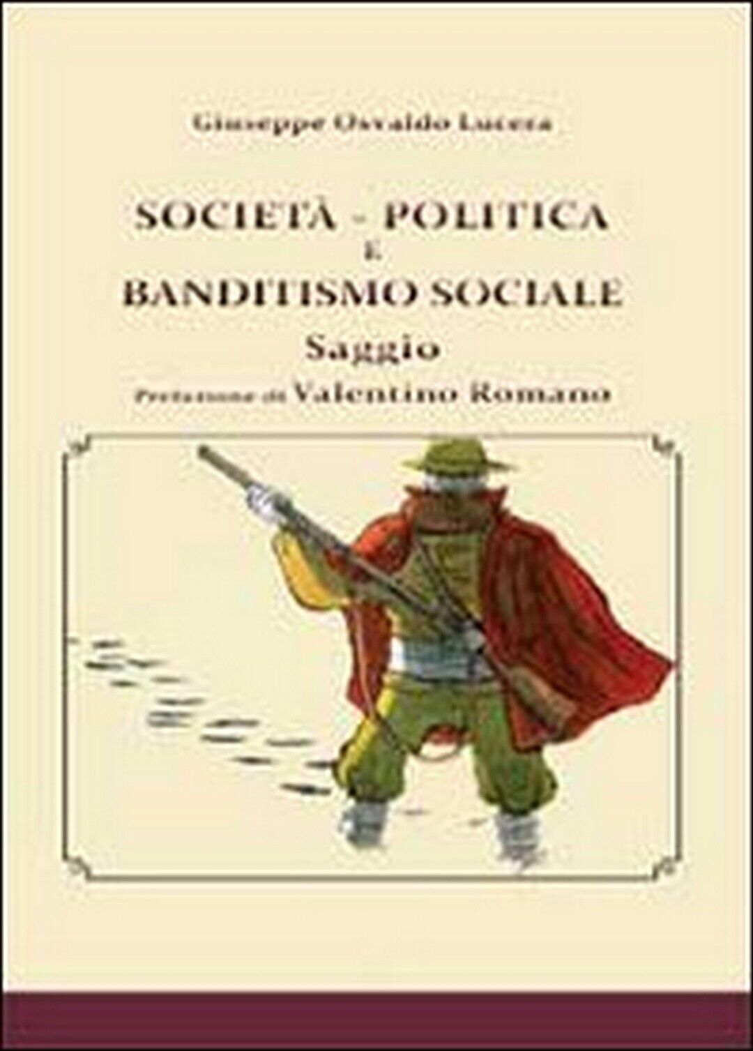 Societ?, politica e banditismo sociale,  di Giuseppe Osvaldo Lucera,  2013 libro usato