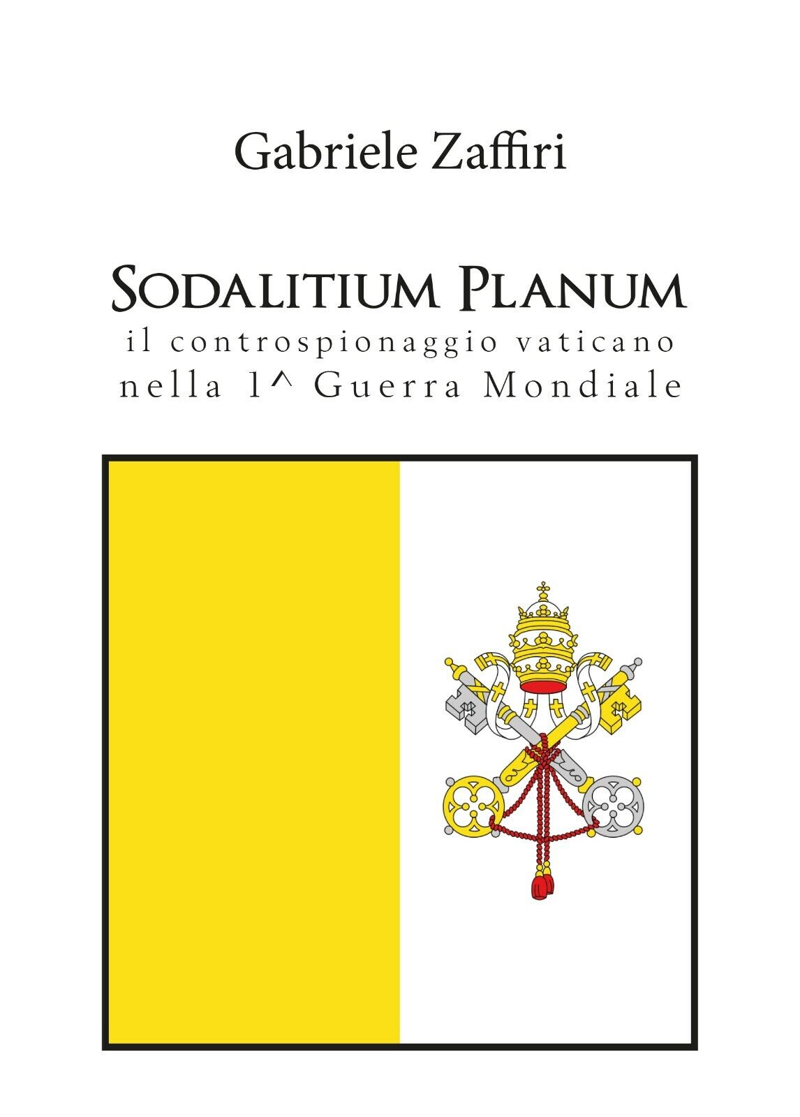 Sodalitium Planum. Il controspionaggio vaticano nella prima guerra mondiale di G libro usato
