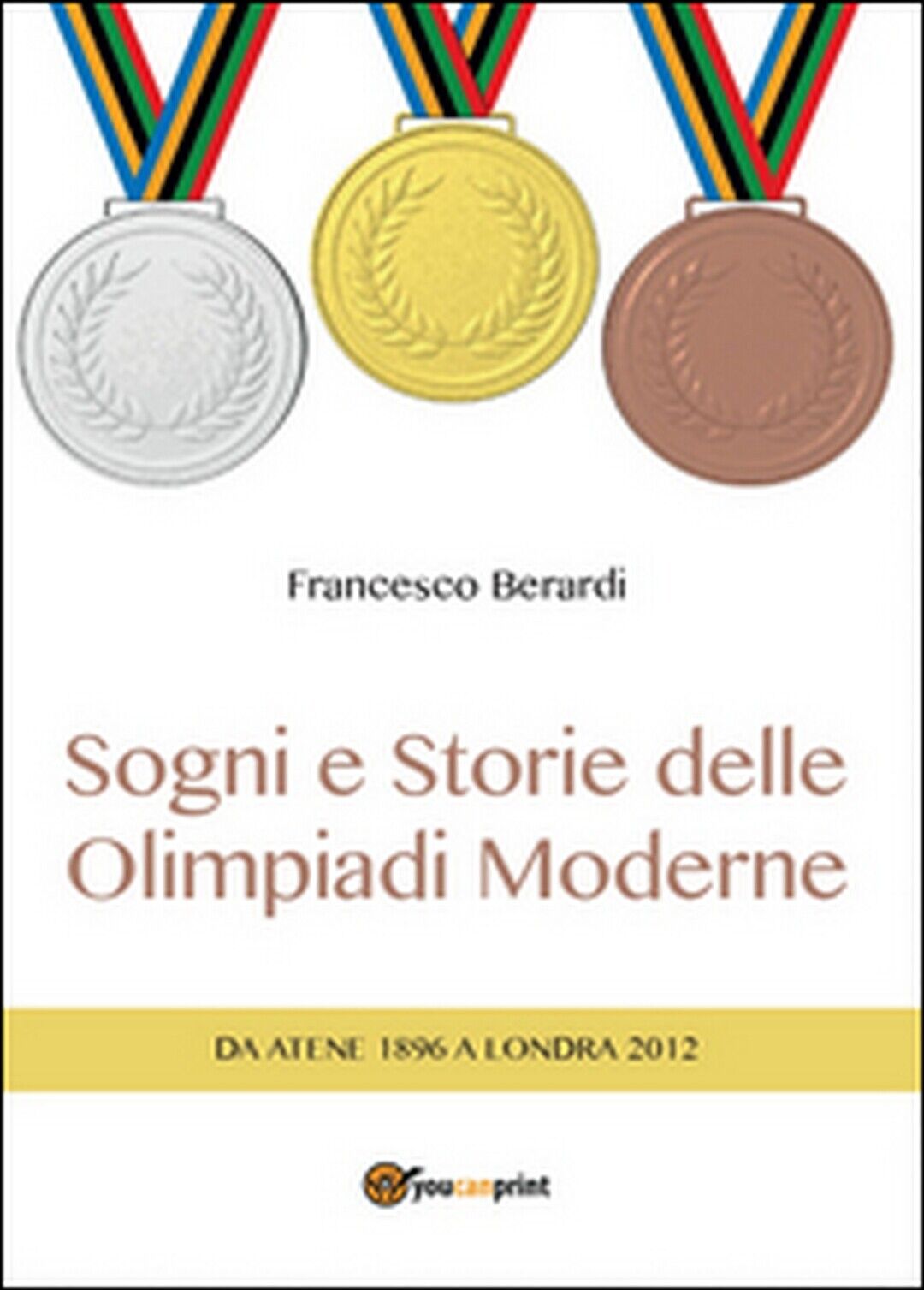 Sogni e storie delle Olimpiadi moderne, Francesco Berardi,  2016,  Youcanprint libro usato