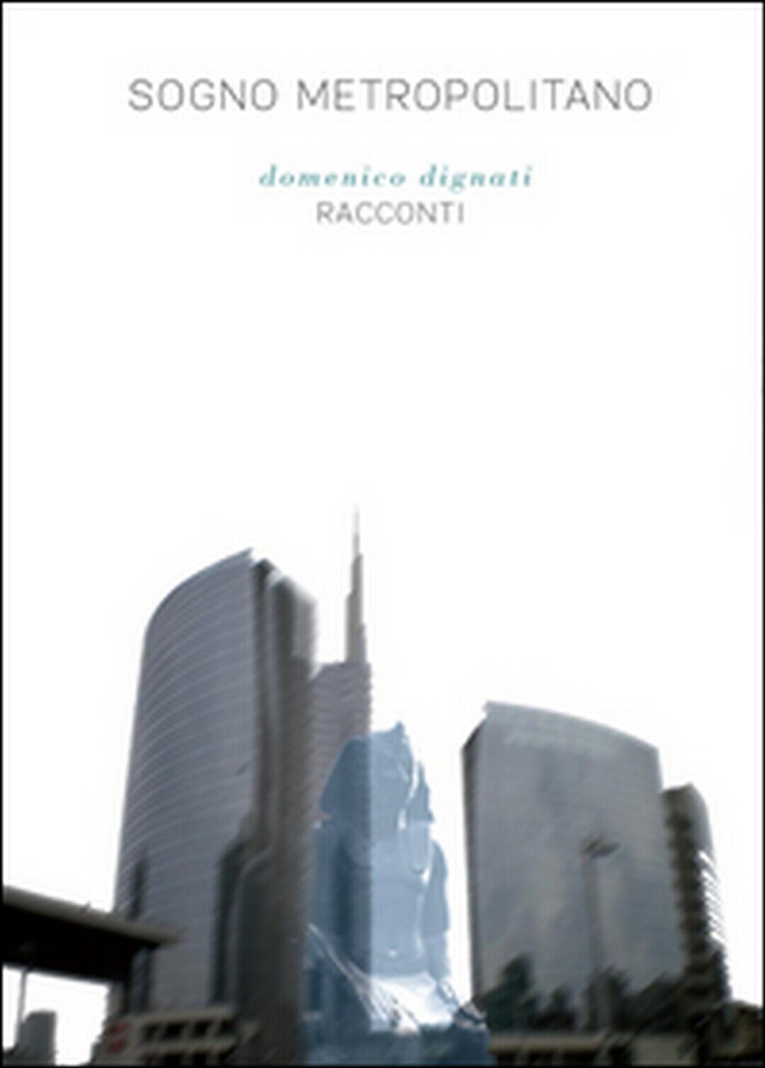 Sogno metropolitano  di Domenico Dignati,  2015,  Youcanprint libro usato