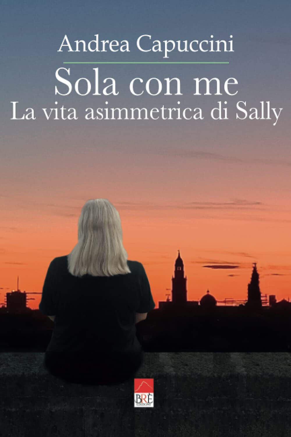 Sola con me: La vita asimmetrica di Sally - Andrea Capuccini - Br?, 2021 libro usato