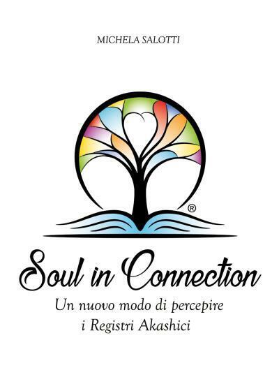 Soul in Connection. Un nuovo modo di percepire i Registri Akashici di Michela Sa libro usato