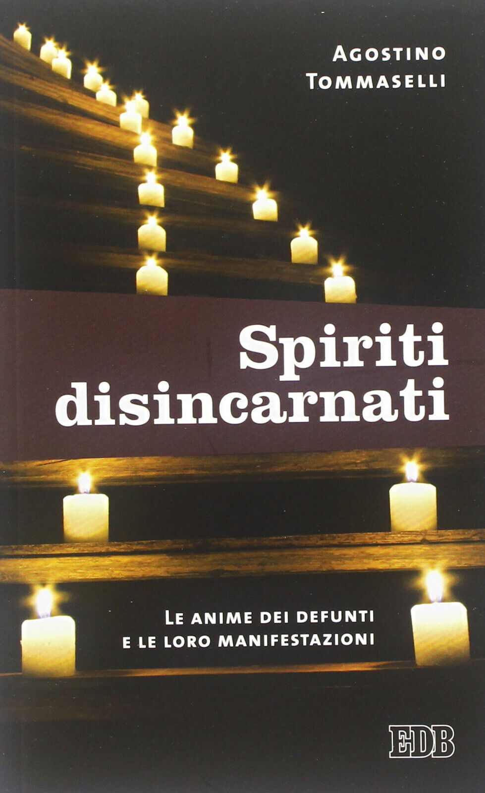 Spiriti disincarnati - Agostino Tommaselli - EDB, 2013 libro usato