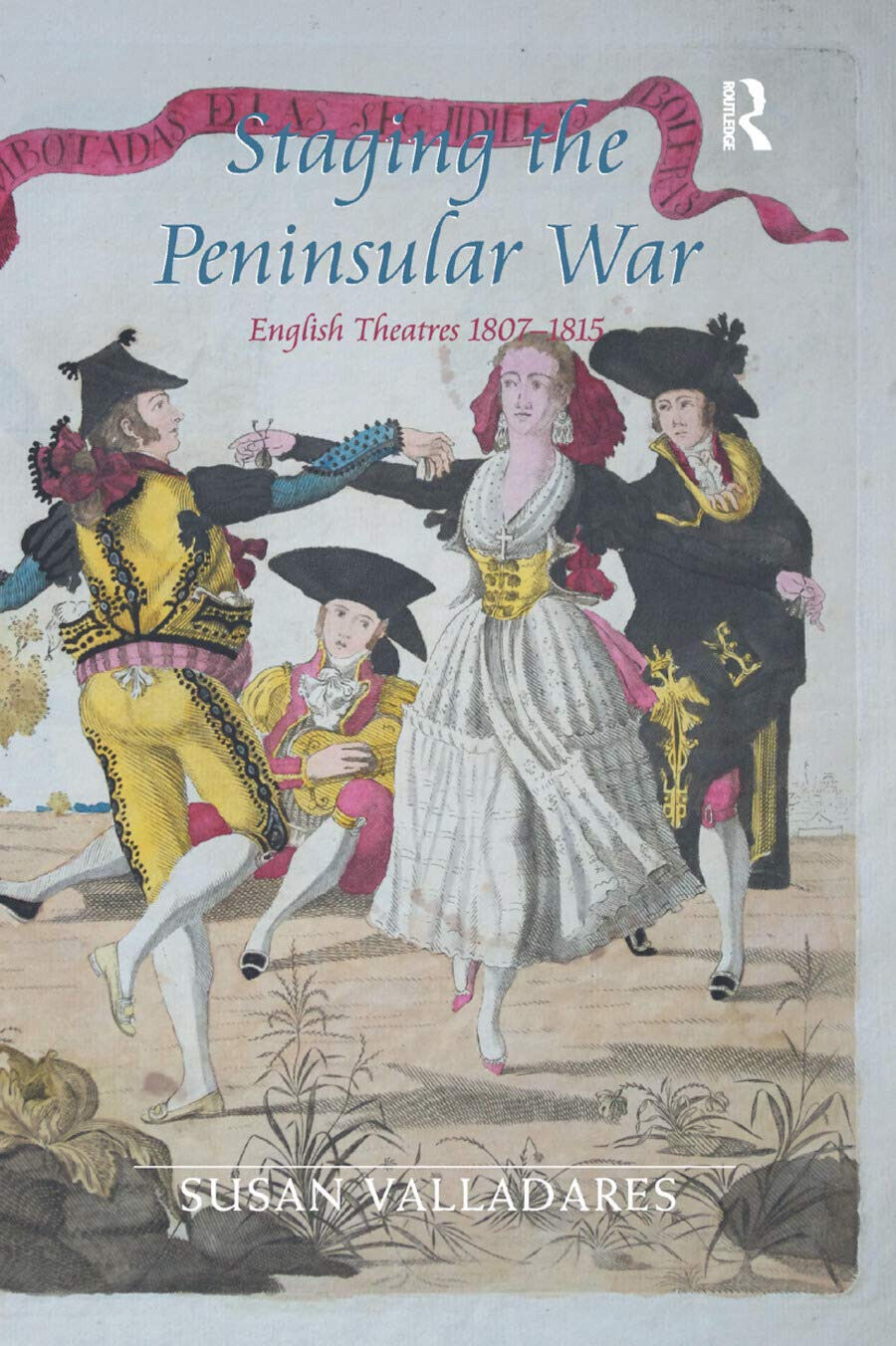 Staging The Peninsular War - Dr. Susan Valladares - Routledge, 2019 libro usato