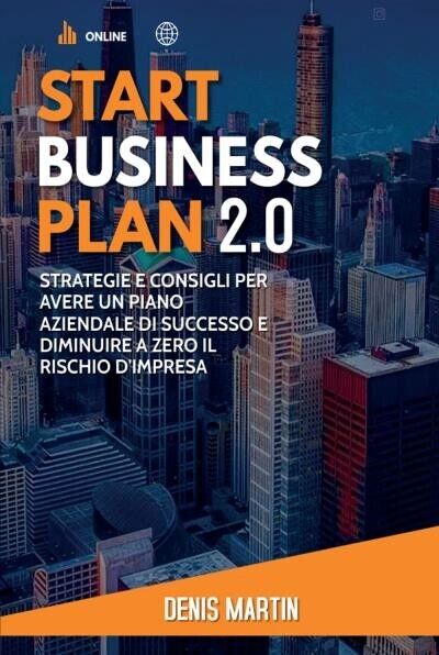 Start Business Plan 2.0: Strategie e Consigli Per Avere Un Piano Aziendale Di Su libro usato