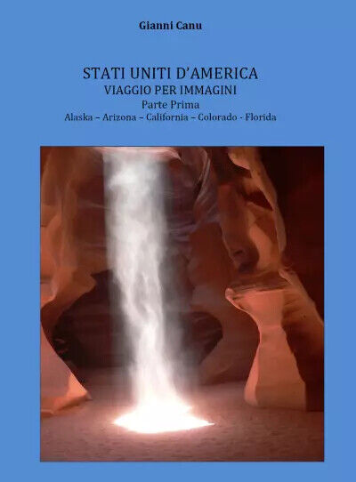 Stati Uniti d'America - viaggio per immagini - parte prima di Gianni Canu,  2022 libro usato