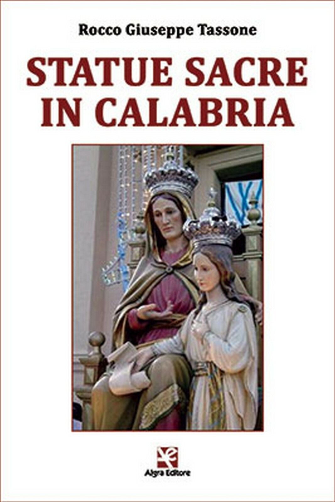 Statue Sacre in Calabria  di Rocco G. Tassone,  Algra Editore libro usato