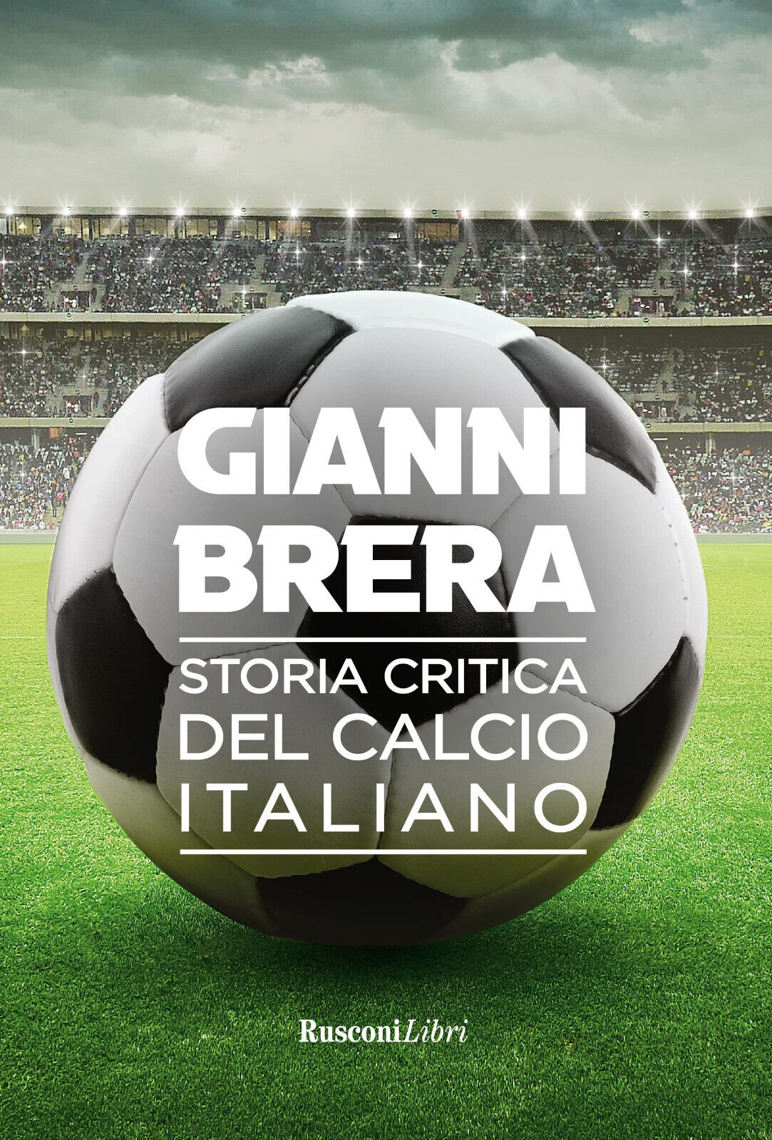 Storia critica del calcio italiano - Gianni Brera - Rusconi, 2022 libro usato