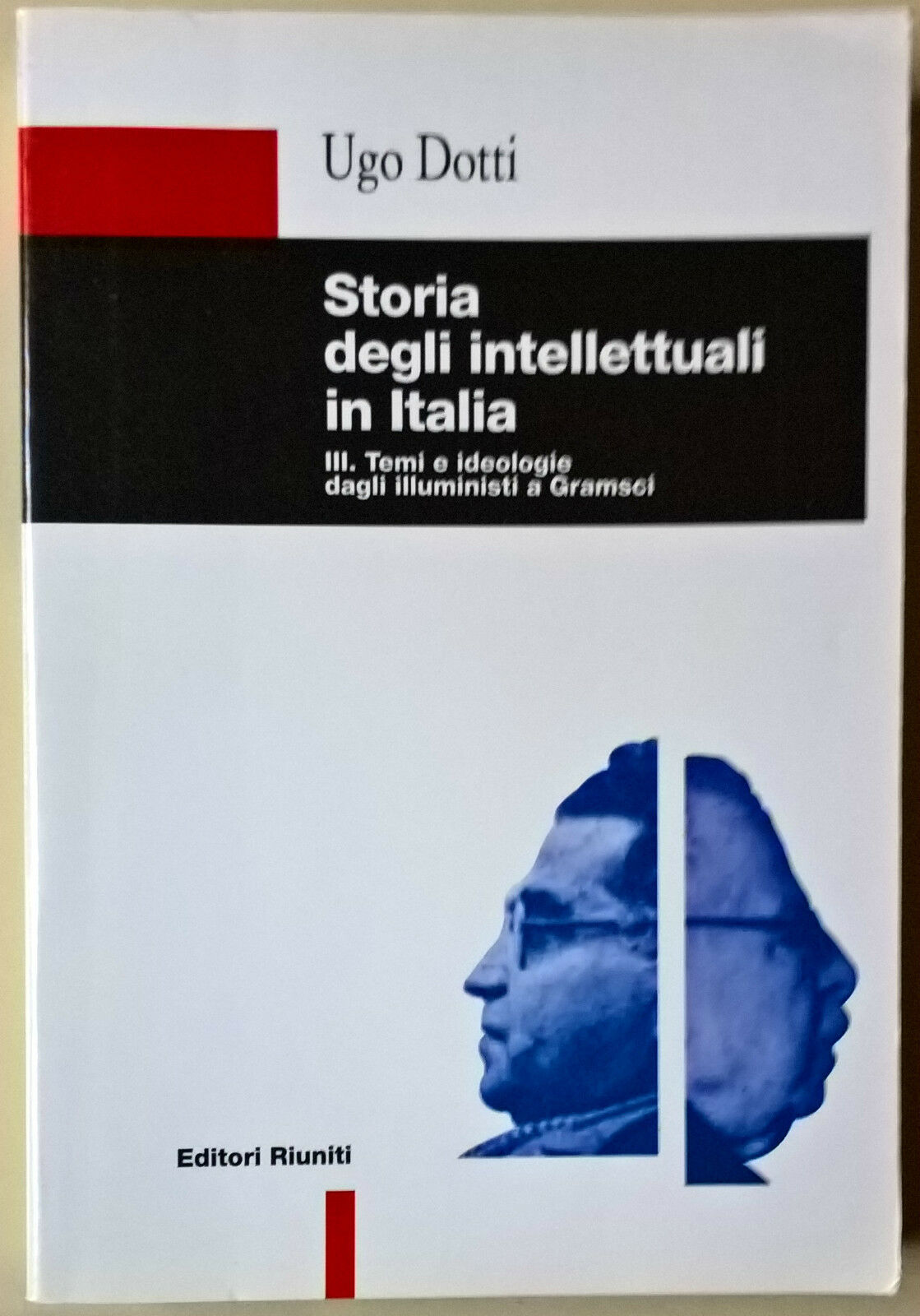 Storia degli intellettuali in Italia.Vol 3 - Ugo Dotti - Ed. Riuniti, 1999 - L libro usato