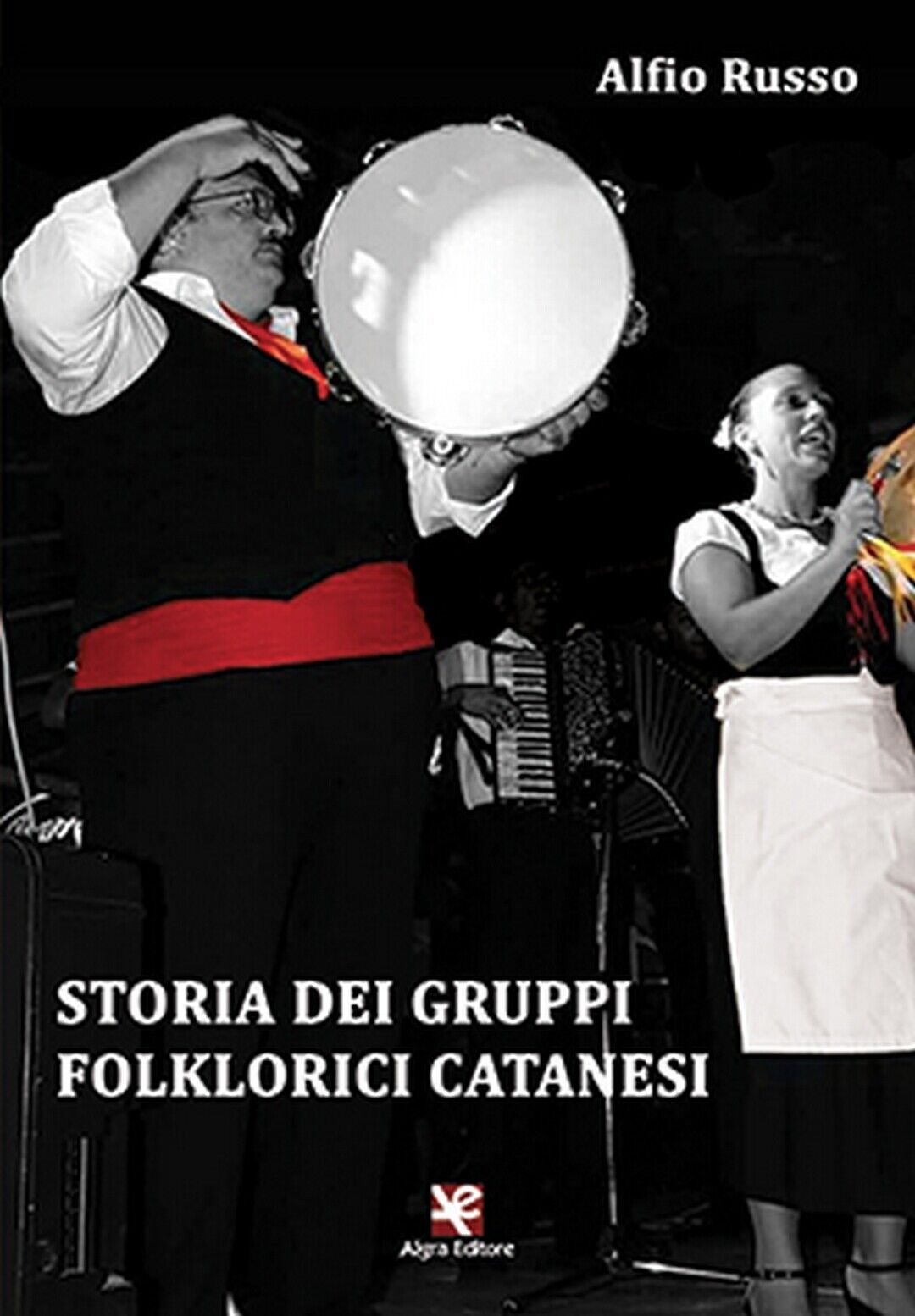 Storia dei gruppi folklorici catanesi  di Alfio Russo,  Algra Editore libro usato