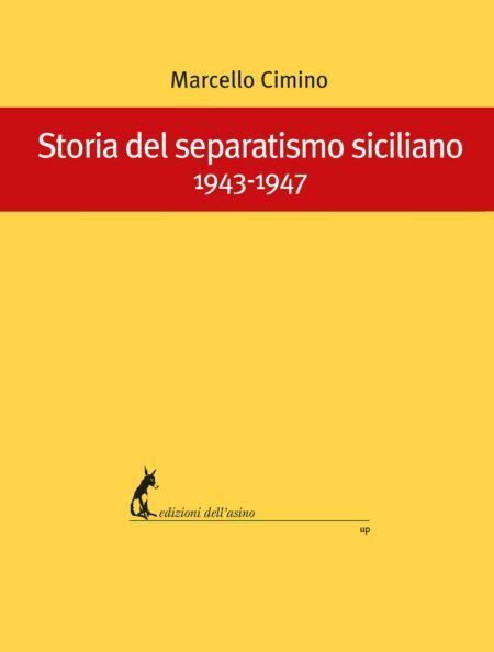 Storia del separatismo siciliano. 1943-1947 di Marcello Cimino,  2018,  Edizioni libro usato