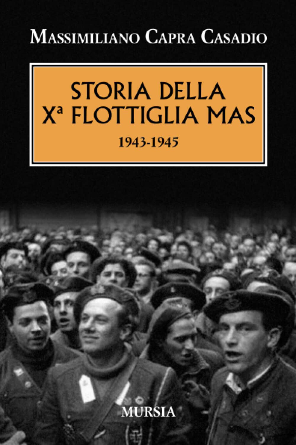 Storia della X? flottiglia Mas 1943-1945 - Massimiliano Capra Casadio - 2016 libro usato
